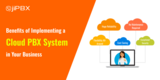 Benefits of Implementing a Cloud PBX System in Your Business