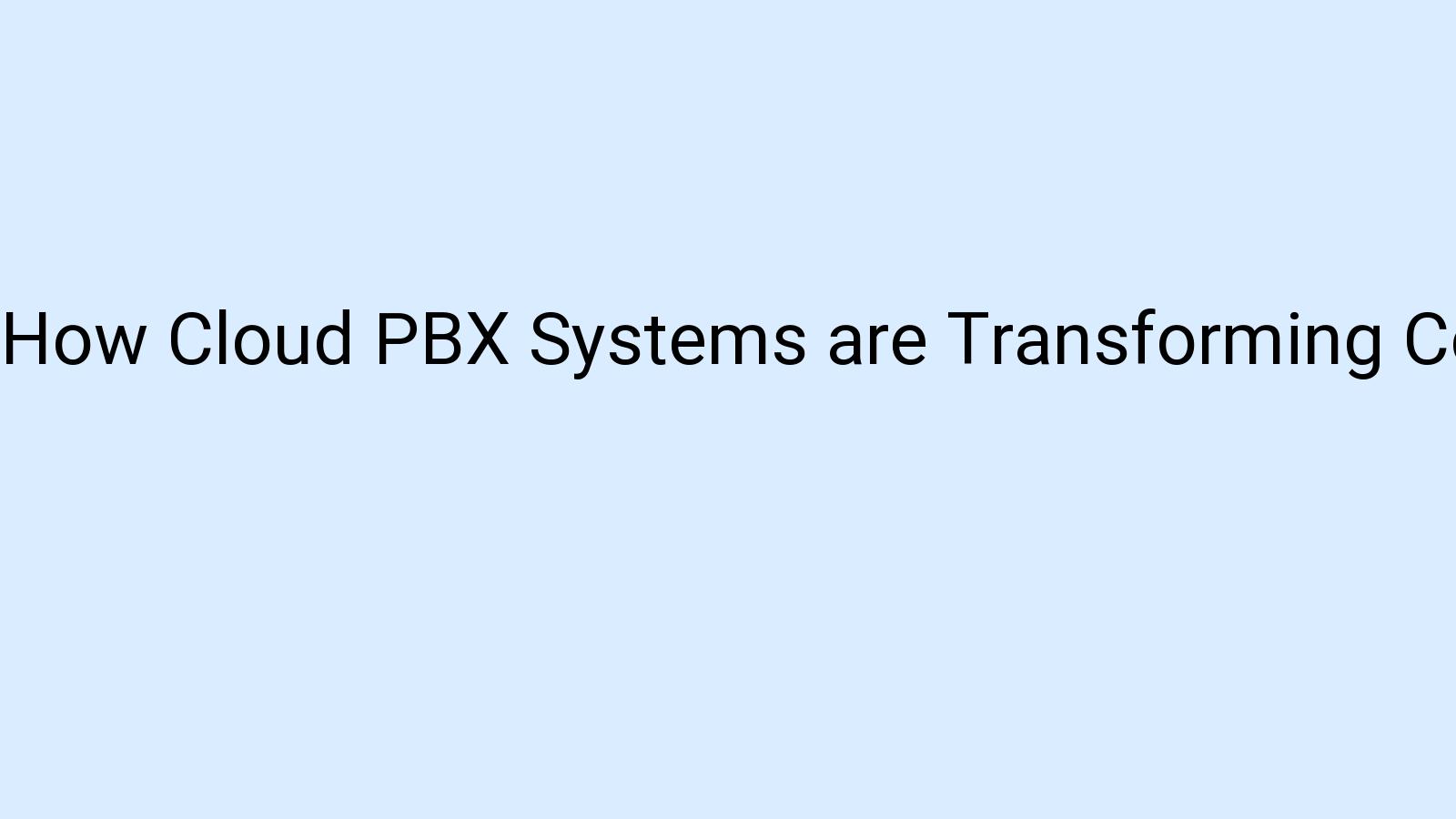 How Cloud PBX Systems are Transforming Communication for IT & SaaS Companies